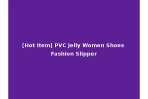 [Hot Item] PVC Jelly Women Shoes Fashion Slipper