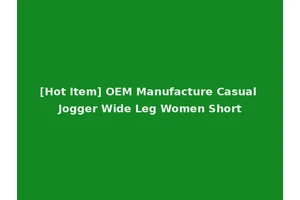 [Hot Item] OEM Manufacture Casual Jogger Wide Leg Women Short