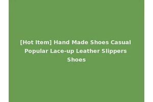 [Hot Item] Hand Made Shoes Casual Popular Lace-up Leather Slippers Shoes