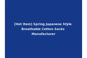 [Hot Item] Spring Japanese Style Breathable Cotton Socks Manufacturer