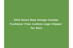 [Hot Item] New Design Sandal Footwear Free Custom Logo Slipper for Men