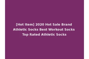 [Hot Item] 2020 Hot Sale Brand Athletic Socks Best Workout Socks Top Rated Athletic Socks