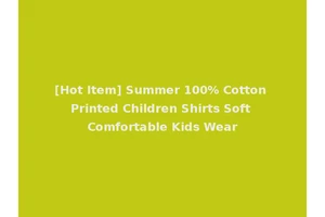 [Hot Item] Summer 100% Cotton Printed Children Shirts Soft Comfortable Kids Wear