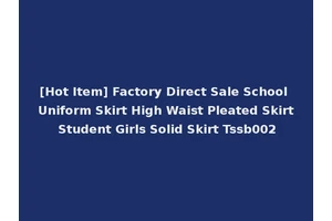 [Hot Item] Factory Direct Sale School Uniform Skirt High Waist Pleated Skirt Student Girls Solid Skirt Tssb002