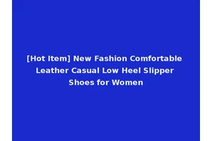 [Hot Item] New Fashion Comfortable Leather Casual Low Heel Slipper Shoes for Women