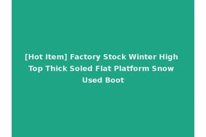 [Hot Item] Factory Stock Winter High Top Thick Soled Flat Platform Snow Used Boot