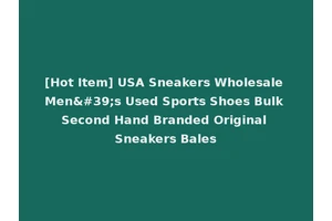 [Hot Item] USA Sneakers Wholesale Men's Used Sports Shoes Bulk Second Hand Branded Original Sneakers Bales