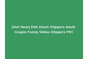 [Hot Item] EVA Shark Slippers Adult Couple Funny Slides Slippers PVC