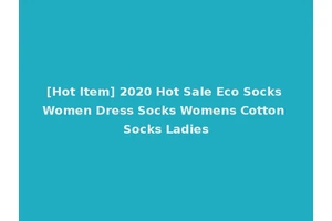 [Hot Item] 2020 Hot Sale Eco Socks Women Dress Socks Womens Cotton Socks Ladies