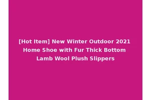 [Hot Item] New Winter Outdoor 2021 Home Shoe with Fur Thick Bottom Lamb Wool Plush Slippers