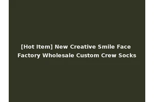 [Hot Item] New Creative Smile Face Factory Wholesale Custom Crew Socks