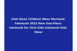 [Hot Item] Children Wear Mermaid Swimsuit 2022 New One-Piece Swimsuit for Girls Kids Swimsuit Kids Wear