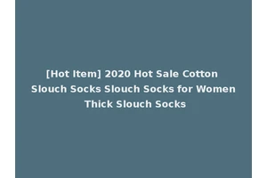 [Hot Item] 2020 Hot Sale Cotton Slouch Socks Slouch Socks for Women Thick Slouch Socks