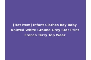 [Hot Item] Infant Clothes Boy Baby Knitted White Ground Grey Star Print French Terry Top Wear