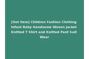 [Hot Item] Children Fashion Clothing Infant Baby Handsome Woven Jacket Knitted T Shirt and Knitted Pant Suit Wear