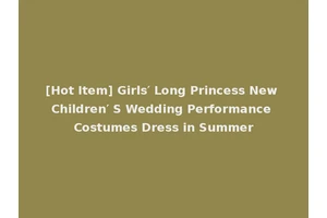 [Hot Item] Girls′ Long Princess New Children′ S Wedding Performance Costumes Dress in Summer