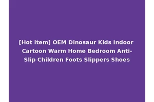[Hot Item] OEM Dinosaur Kids Indoor Cartoon Warm Home Bedroom Anti-Slip Children Foots Slippers Shoes