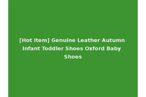 [Hot Item] Genuine Leather Autumn Infant Toddler Shoes Oxford Baby Shoes