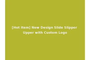 [Hot Item] New Design Slide Slipper Upper with Custom Logo