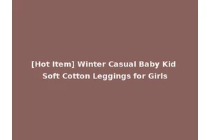[Hot Item] Winter Casual Baby Kid Soft Cotton Leggings for Girls