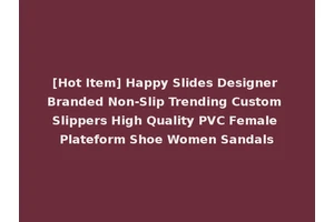 [Hot Item] Happy Slides Designer Branded Non-Slip Trending Custom Slippers High Quality PVC Female Plateform Shoe Women Sandals