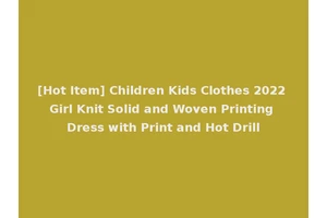 [Hot Item] Children Kids Clothes 2022 Girl Knit Solid and Woven Printing Dress with Print and Hot Drill