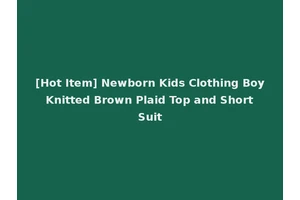 [Hot Item] Newborn Kids Clothing Boy Knitted Brown Plaid Top and Short Suit