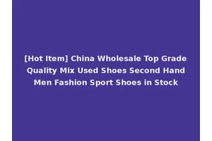 [Hot Item] China Wholesale Top Grade Quality Mix Used Shoes Second Hand Men Fashion Sport Shoes in Stock