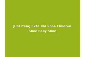 [Hot Item] 0241 Kid Shoe Children Shoe Baby Shoe