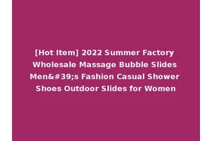 [Hot Item] 2022 Summer Factory Wholesale Massage Bubble Slides Men's Fashion Casual Shower Shoes Outdoor Slides for Women