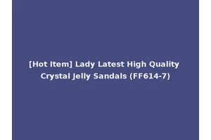 [Hot Item] Lady Latest High Quality Crystal Jelly Sandals (FF614-7)