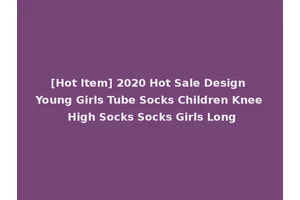 [Hot Item] 2020 Hot Sale Design Young Girls Tube Socks Children Knee High Socks Socks Girls Long
