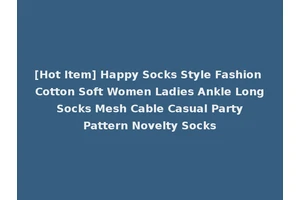 [Hot Item] Happy Socks Style Fashion Cotton Soft Women Ladies Ankle Long Socks Mesh Cable Casual Party Pattern Novelty Socks
