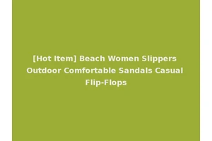 [Hot Item] Beach Women Slippers Outdoor Comfortable Sandals Casual Flip-Flops