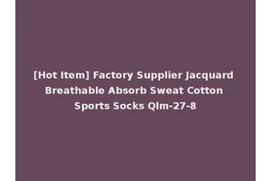 [Hot Item] Factory Supplier Jacquard Breathable Absorb Sweat Cotton Sports Socks Qlm-27-8