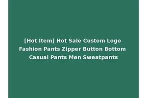 [Hot Item] Hot Sale Custom Logo Fashion Pants Zipper Button Bottom Casual Pants Men Sweatpants