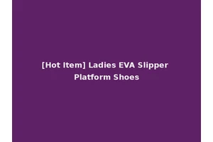 [Hot Item] Ladies EVA Slipper Platform Shoes