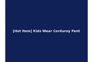 [Hot Item] Kids Wear Corduroy Pant