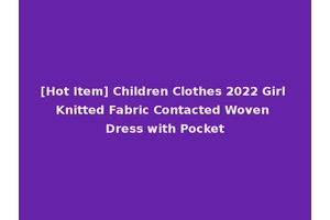 [Hot Item] Children Clothes 2022 Girl Knitted Fabric Contacted Woven Dress with Pocket
