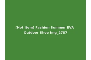 [Hot Item] Fashion Summer EVA Outdoor Shoe Img_2787
