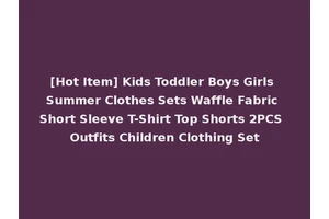 [Hot Item] Kids Toddler Boys Girls Summer Clothes Sets Waffle Fabric Short Sleeve T-Shirt Top Shorts 2PCS Outfits Children Clothing Set