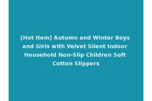 [Hot Item] Autumn and Winter Boys and Girls with Velvet Silent Indoor Household Non-Slip Children Soft Cotton Slippers