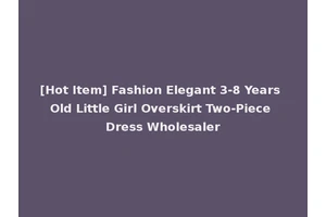 [Hot Item] Fashion Elegant 3-8 Years Old Little Girl Overskirt Two-Piece Dress Wholesaler
