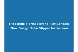 [Hot Item] Hermas Brand Flat Sandals New Design Suka Slipper for Women