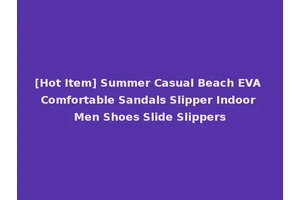 [Hot Item] Summer Casual Beach EVA Comfortable Sandals Slipper Indoor Men Shoes Slide Slippers