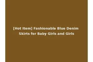 [Hot Item] Fashionable Blue Denim Skirts for Baby Girls and Girls