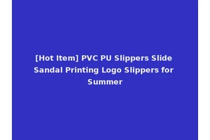 [Hot Item] PVC PU Slippers Slide Sandal Printing Logo Slippers for Summer