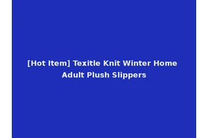 [Hot Item] Texitle Knit Winter Home Adult Plush Slippers
