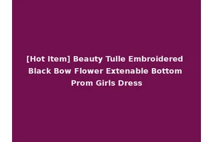 [Hot Item] Beauty Tulle Embroidered Black Bow Flower Extenable Bottom Prom Girls Dress