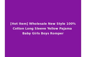 [Hot Item] Wholesale New Style 100%Cotton Long Sleeve Yellow Pajama Baby Girls Boys Romper